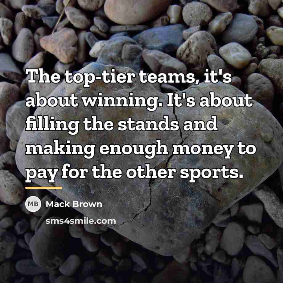 “The top-tier teams, it's about winning. It's about filling the…” quote by Mack Brown