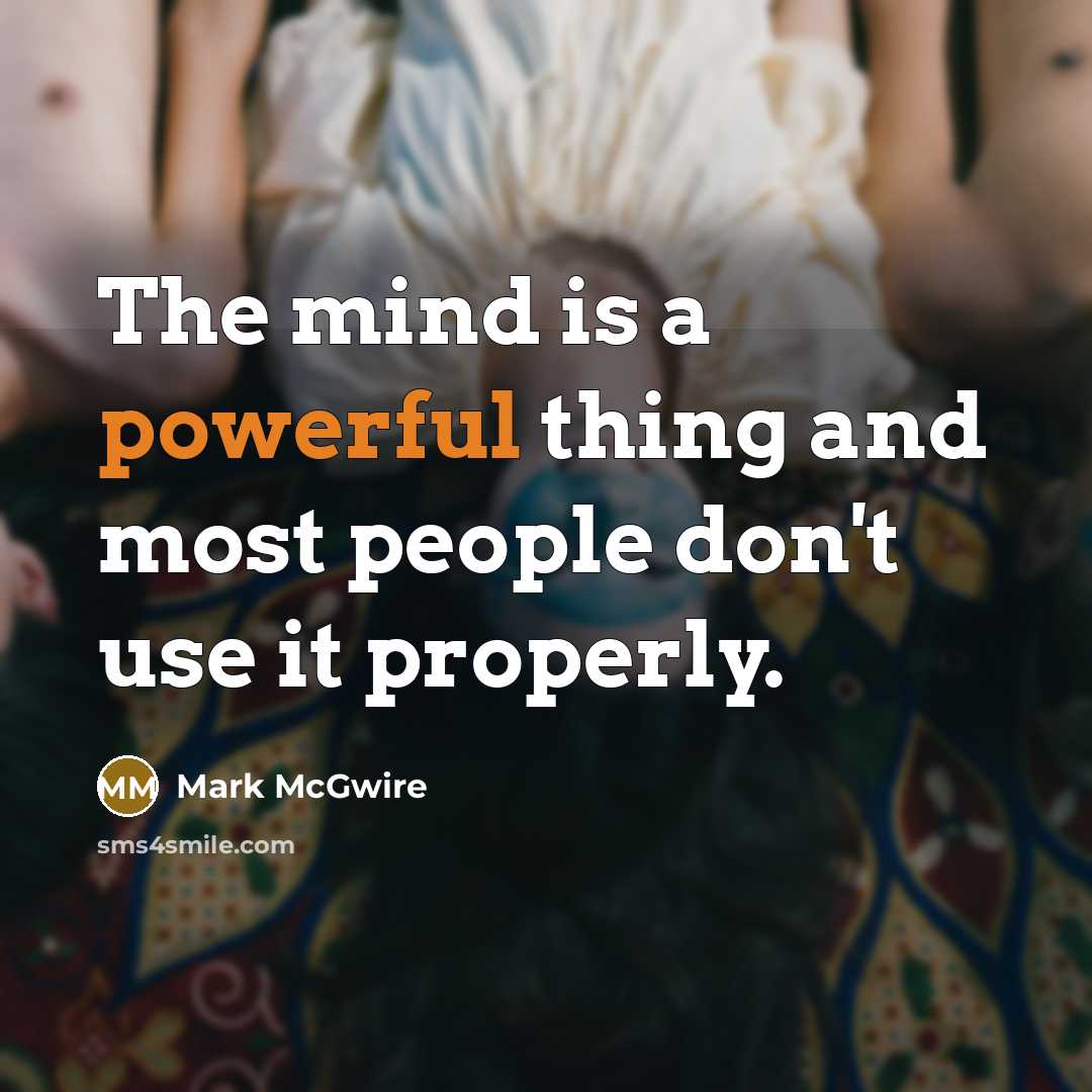 “The mind is a powerful thing and most people don't…” quote by Mark McGwire