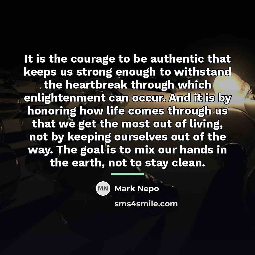 “It is the courage to be authentic that keeps us…” quote by Mark Nepo