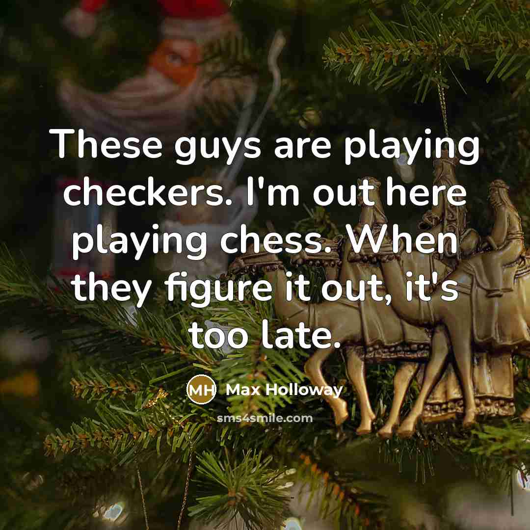 “These guys are playing checkers. I'm out here playing chess.…” quote by Max Holloway
