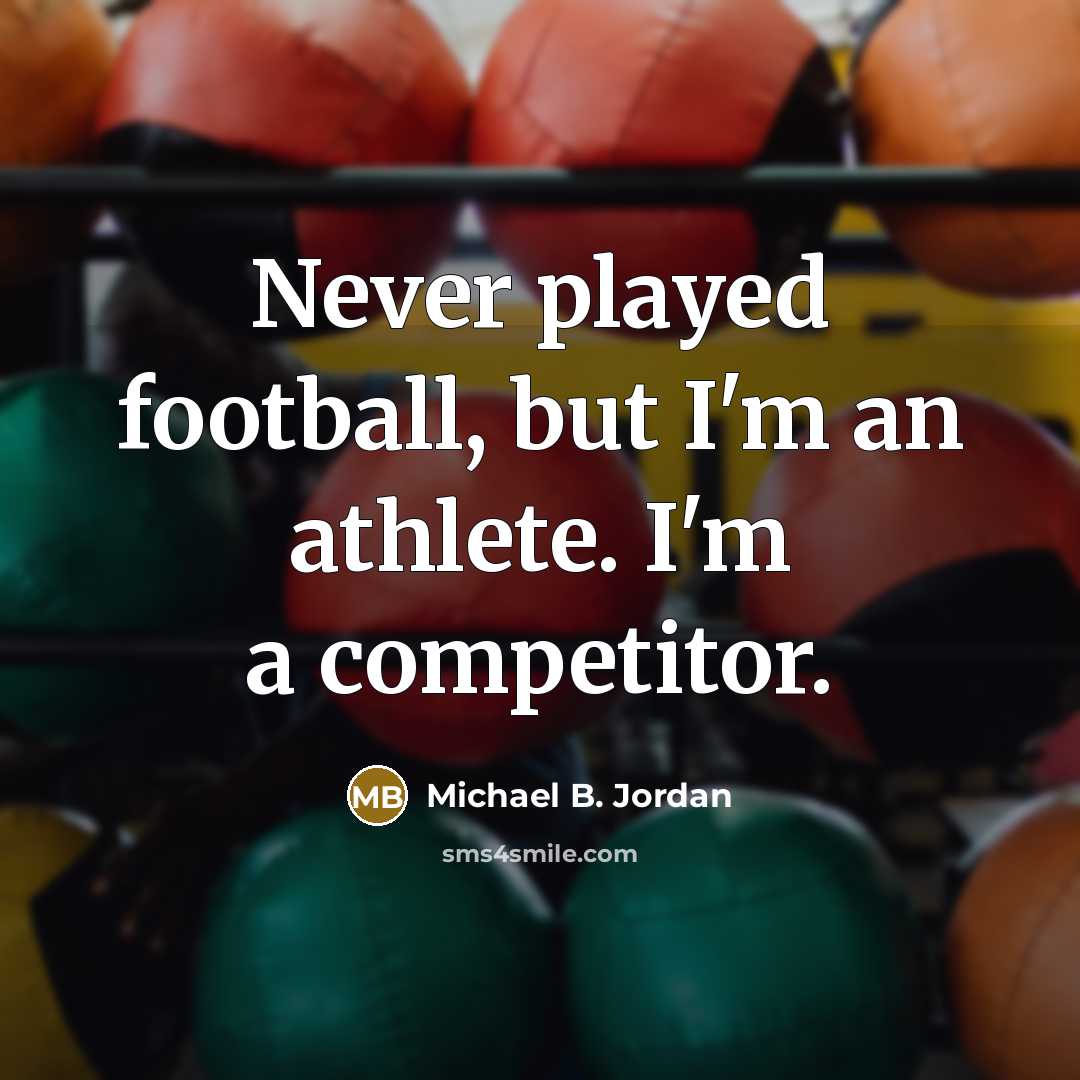 “Never played football, but I'm an athlete. I'm a competitor.…” quote by Michael B. Jordan