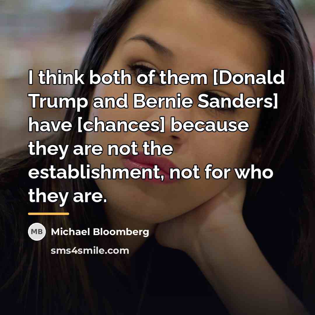 “I think both of them [Donald Trump and Bernie Sanders]…” quote by Michael Bloomberg