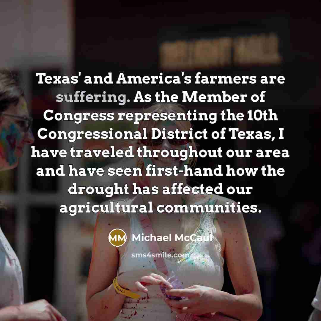 “Texas' and America's farmers are suffering. As the Member of…” quote by Michael McCaul