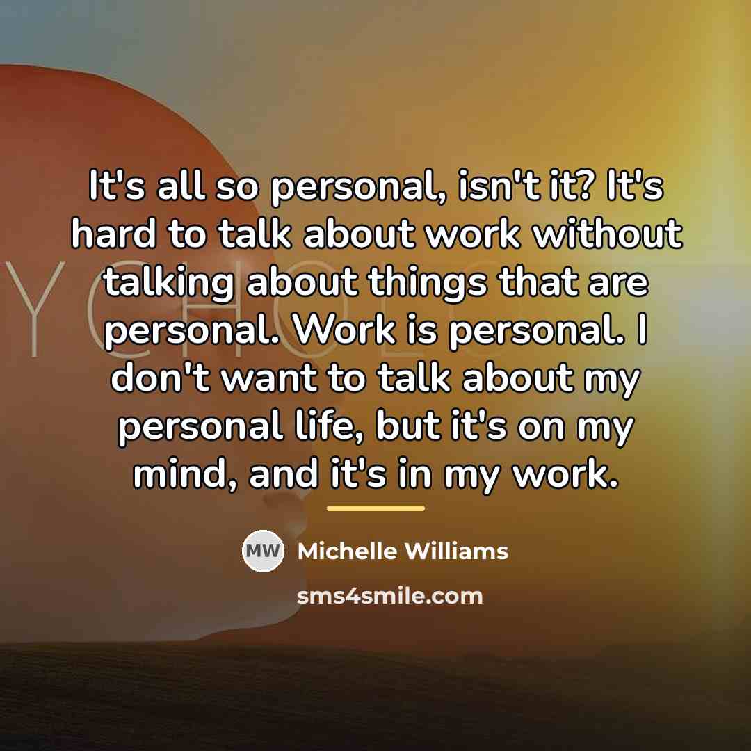“It's all so personal, isn't it? It's hard to talk…” quote by Michelle Williams