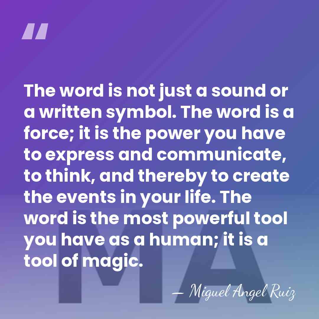 The word is not just a sound or a written symbol. The&hellip; - Miguel Angel Ruiz