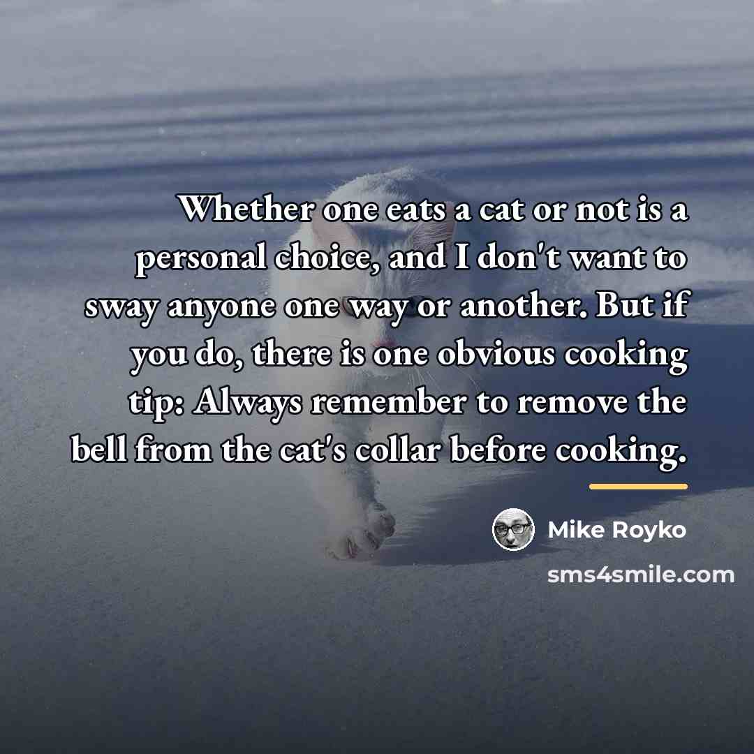 “Whether one eats a cat or not is a personal…” quote by Mike Royko