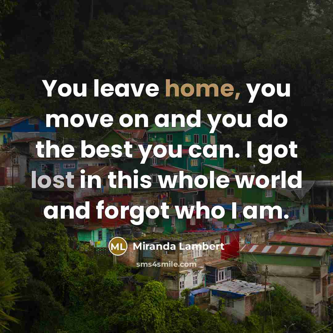 “You leave home, you move on and you do the…” quote by Miranda Lambert