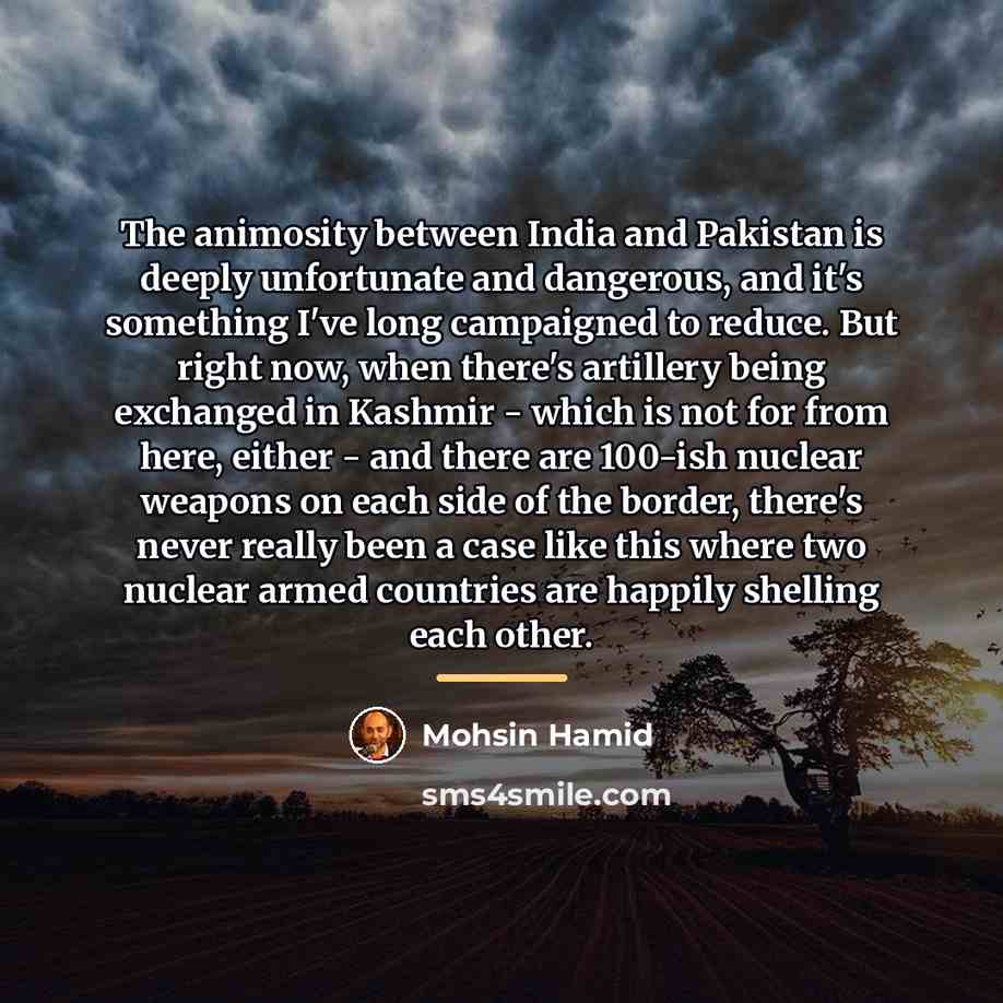 “The animosity between India and Pakistan is deeply unfortunate and…” quote by Mohsin Hamid