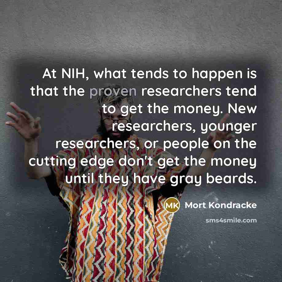 “At NIH, what tends to happen is that the proven…” quote by Mort Kondracke