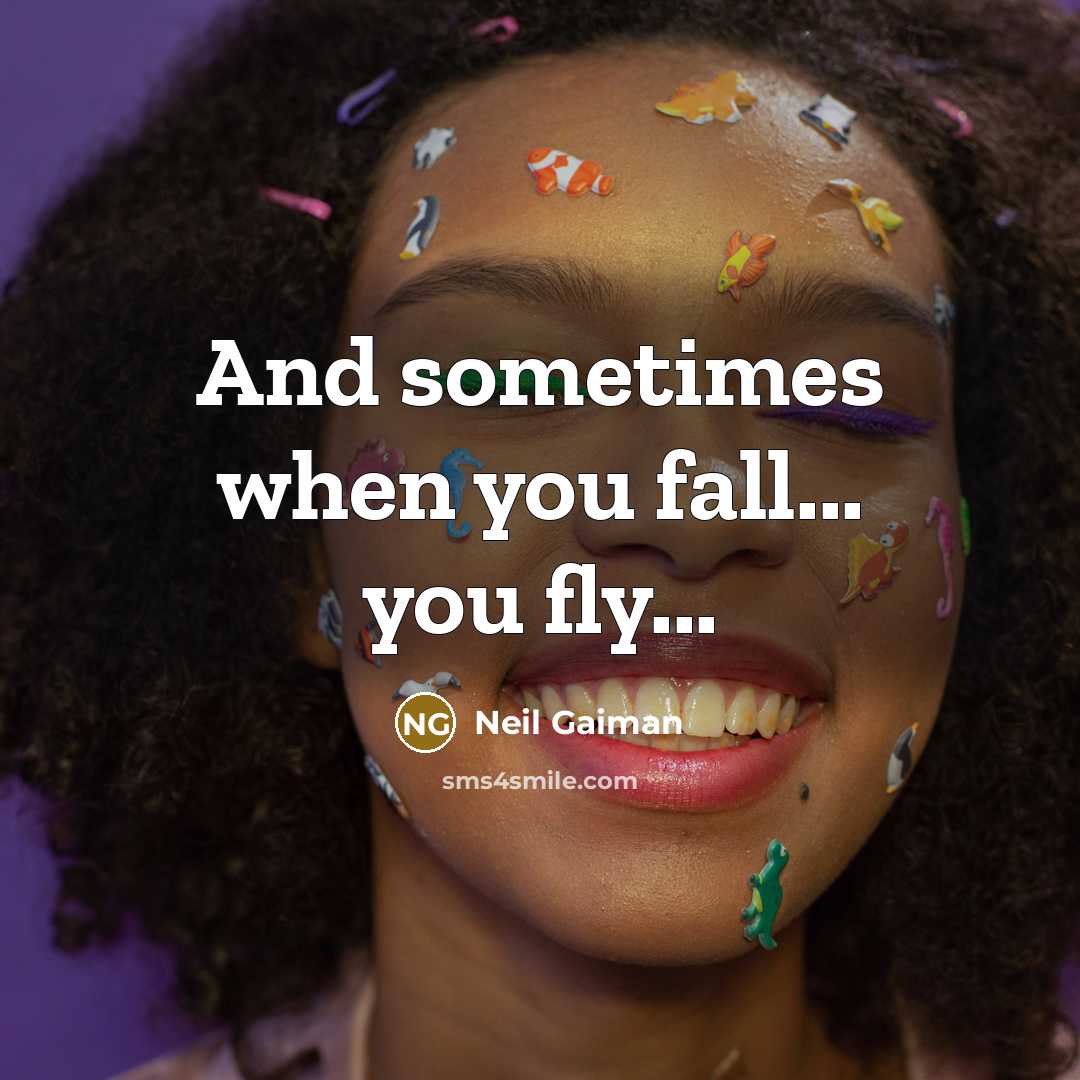 “And sometimes when you fall... you fly...…” quote by Neil Gaiman