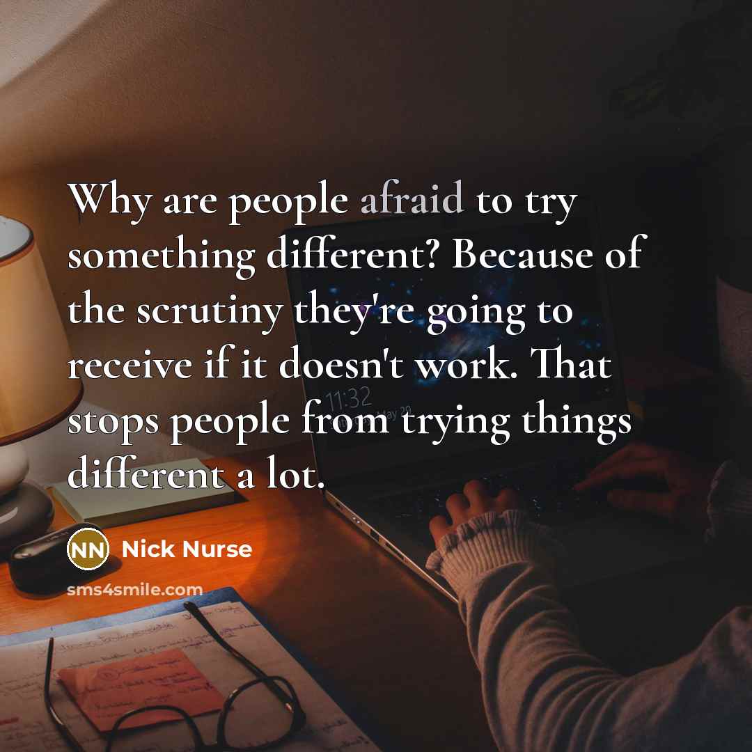 “Why are people afraid to try something different? Because of…” quote by Nick Nurse
