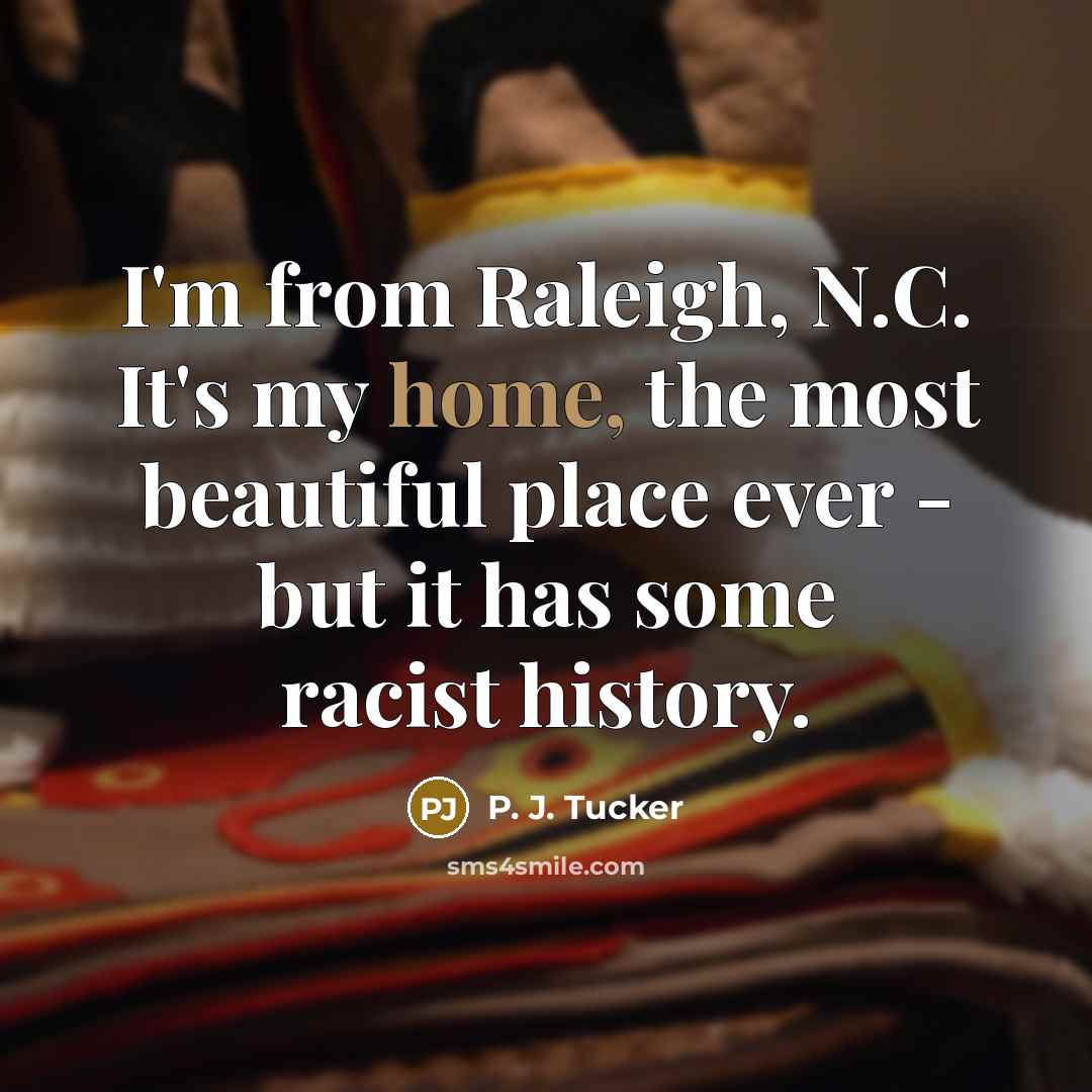 “I'm from Raleigh, N.C. It's my home, the most beautiful…” quote by P. J. Tucker