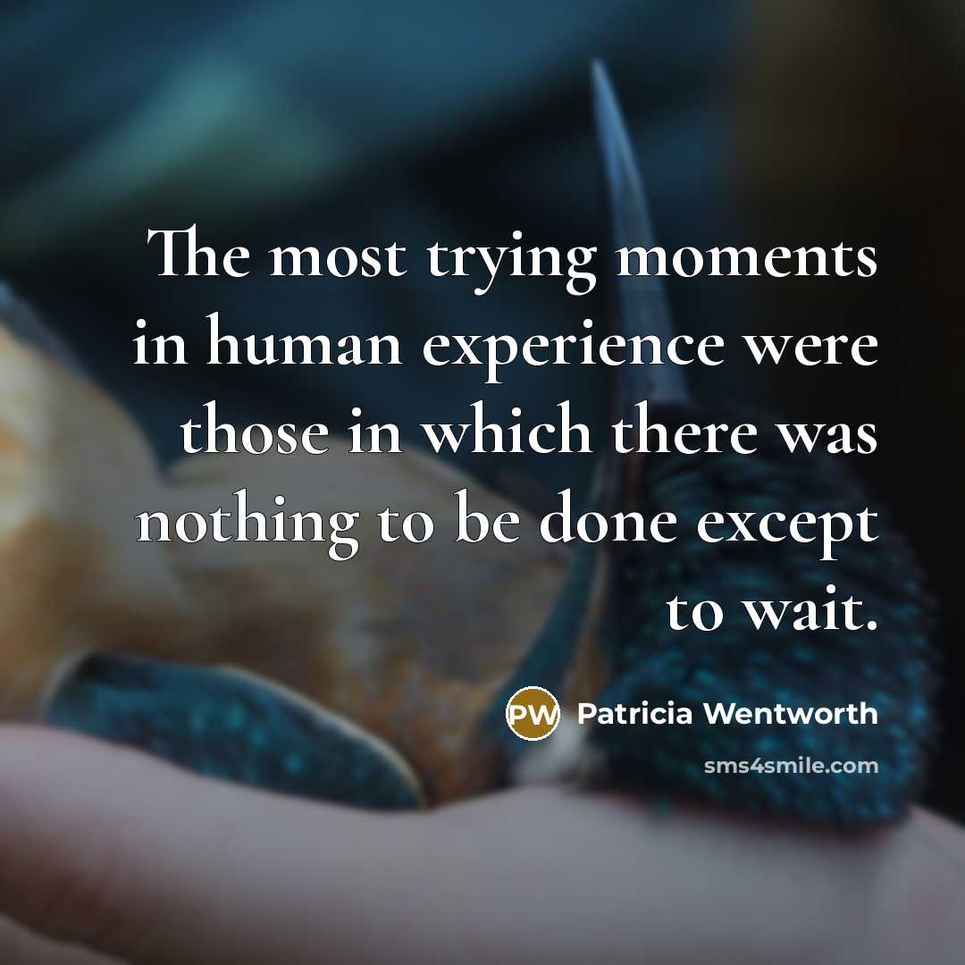 “The most trying moments in human experience were those in…” quote by Patricia Wentworth