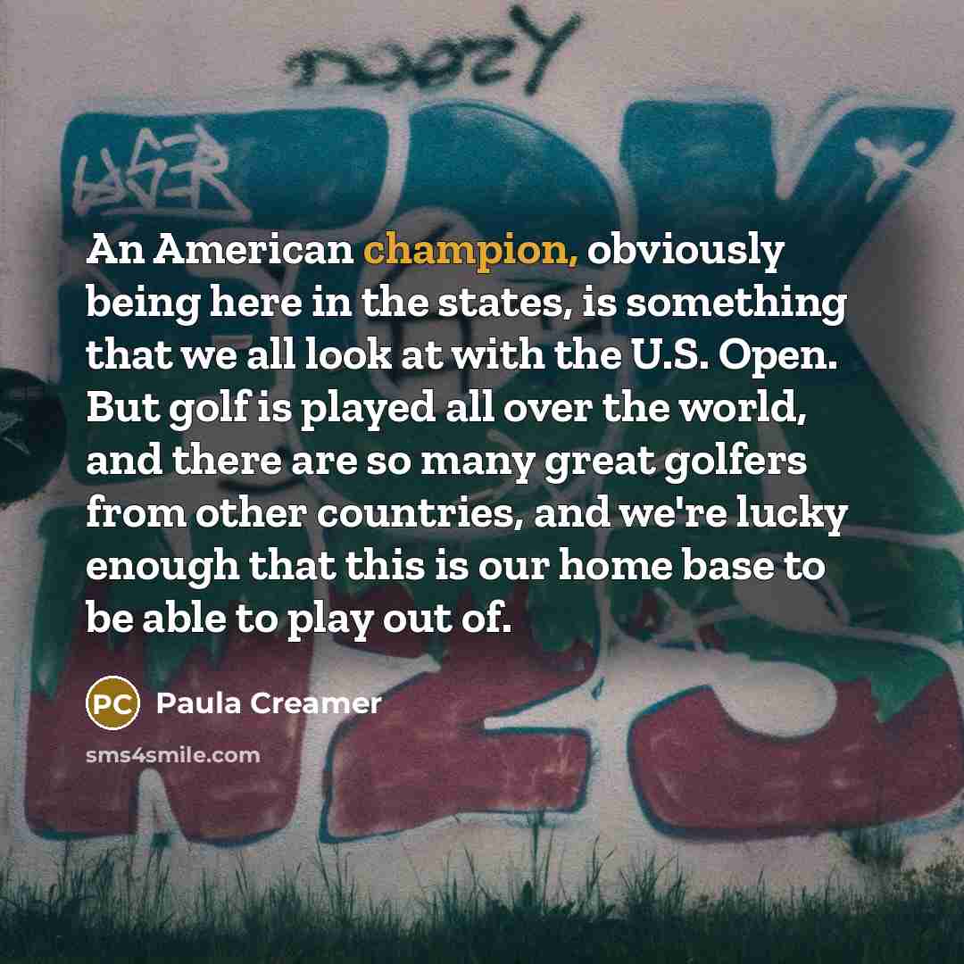 “An American champion, obviously being here in the states, is…” quote by Paula Creamer