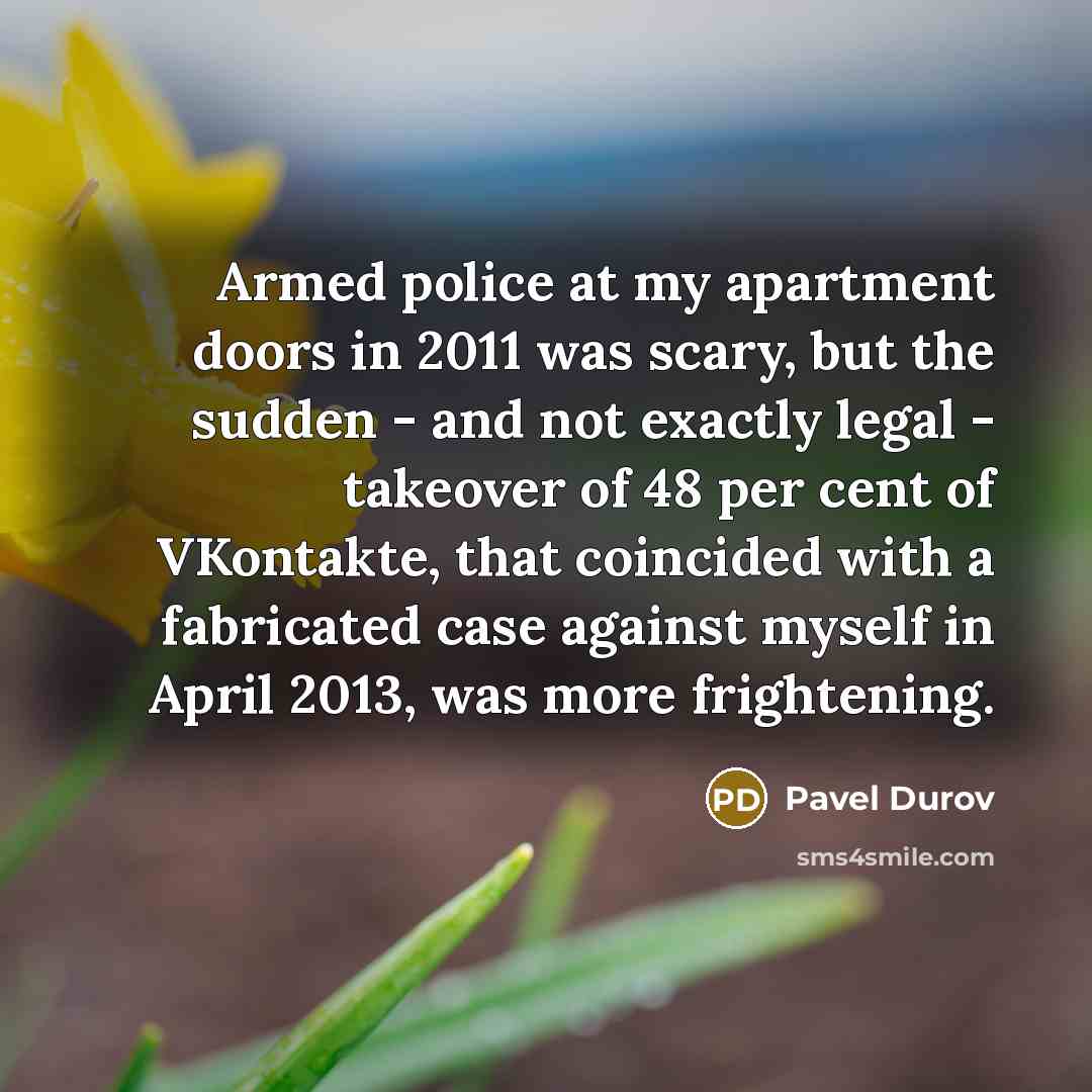 “Armed police at my apartment doors in 2011 was scary,…” quote by Pavel Durov