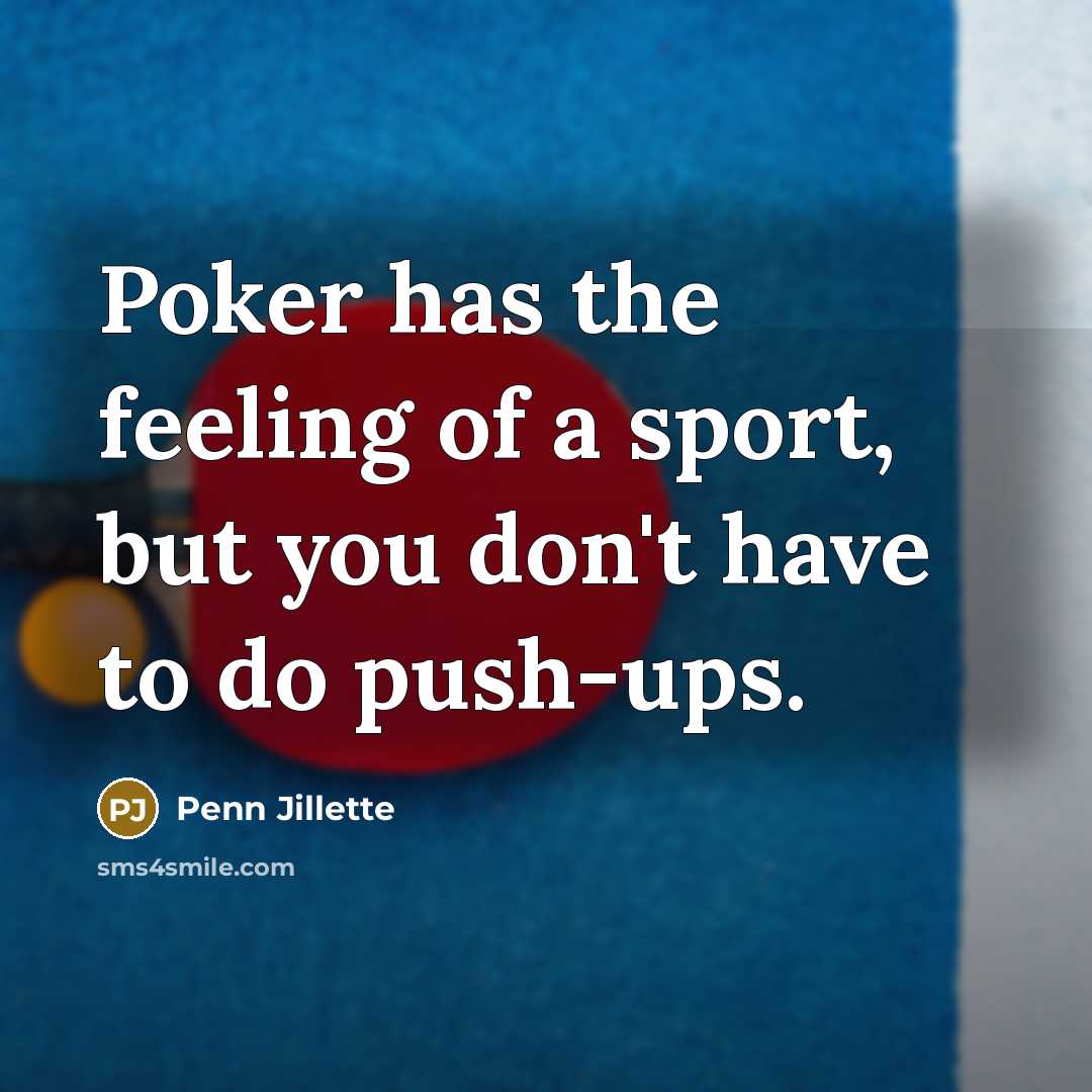 “Poker has the feeling of a sport, but you don't…” quote by Penn Jillette