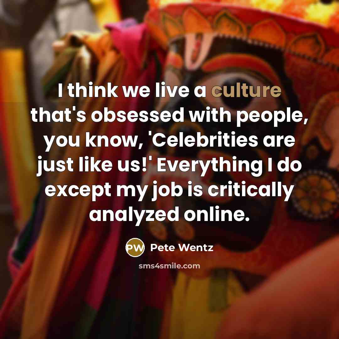 “I think we live a culture that's obsessed with people,…” quote by Pete Wentz