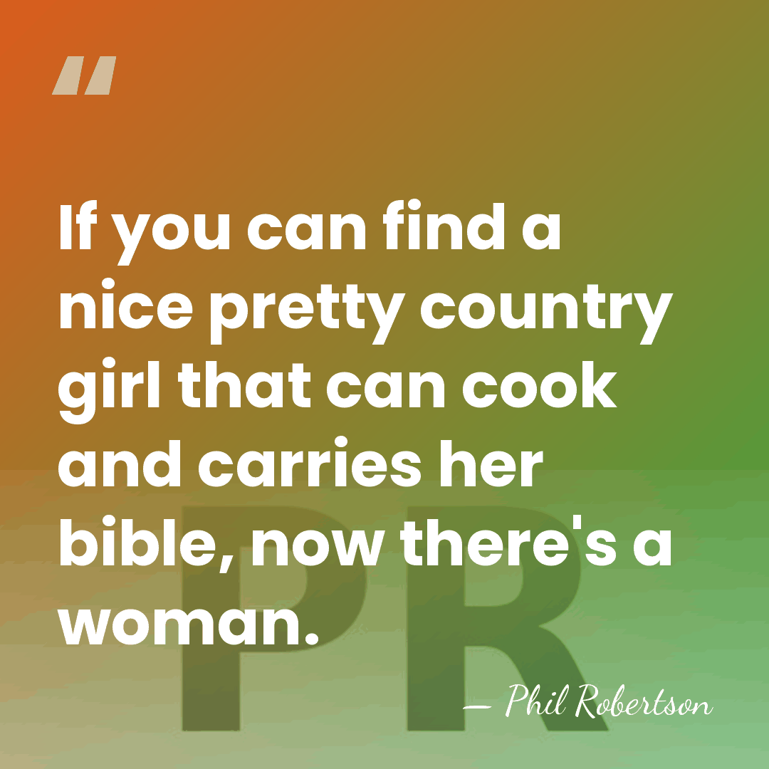 If you can find a nice pretty country girl that can cook&hellip; - Phil Robertson