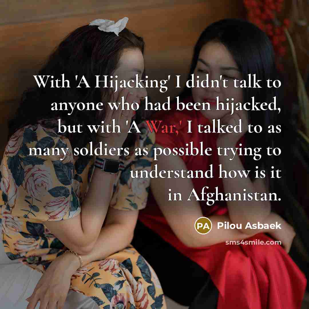 “With 'A Hijacking' I didn't talk to anyone who had…” quote by Pilou Asbaek