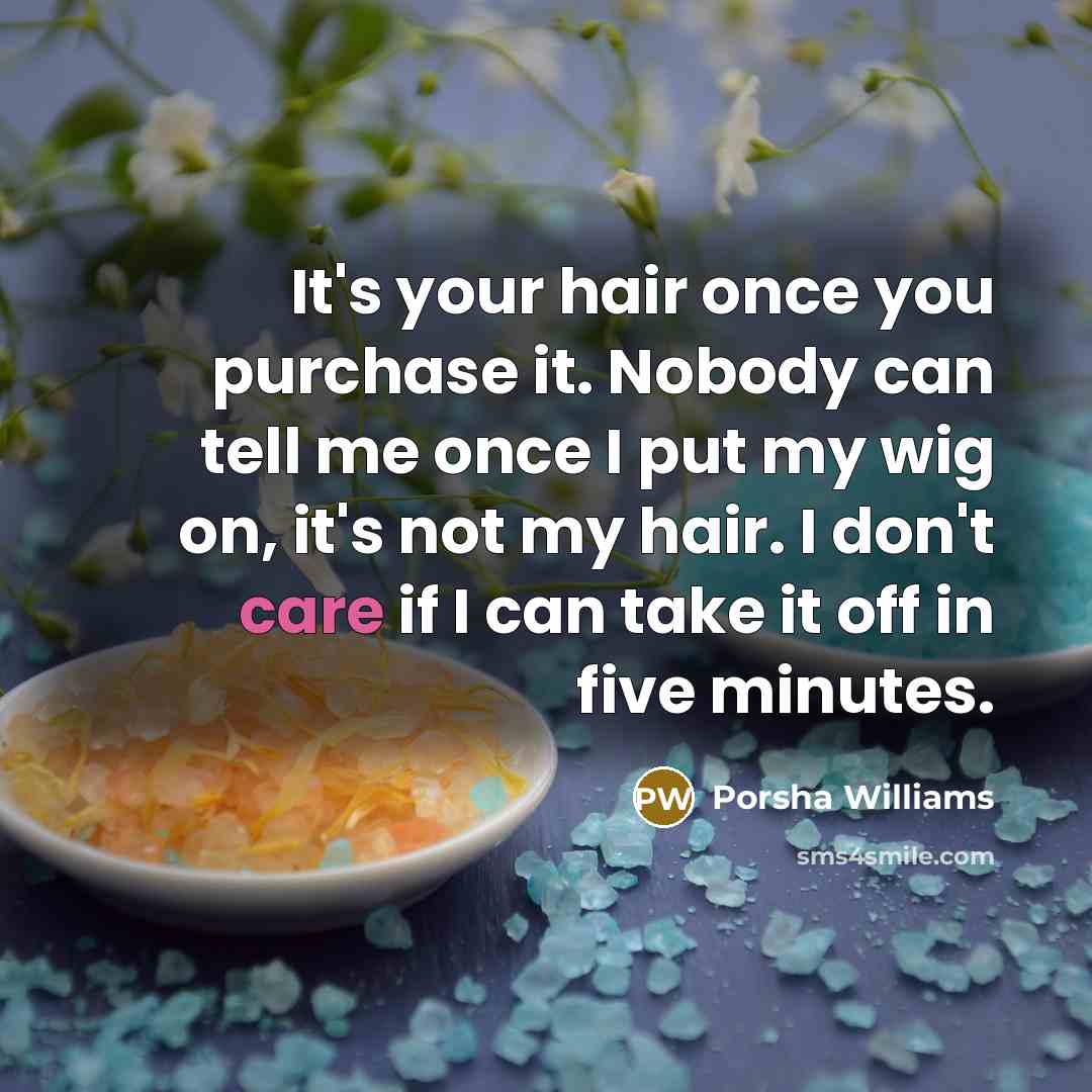 “It's your hair once you purchase it. Nobody can tell…” quote by Porsha Williams