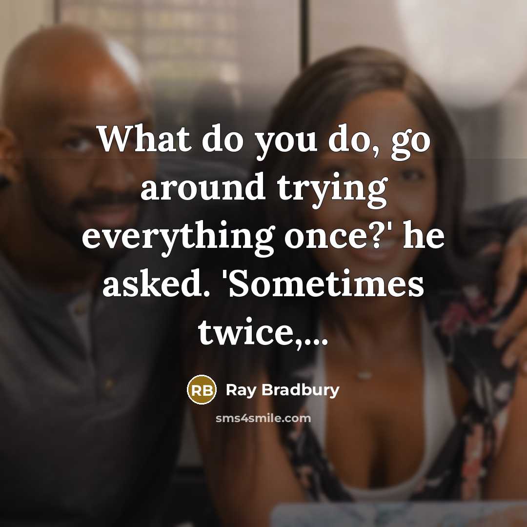 “What do you do, go around trying everything once?' he…” quote by Ray Bradbury