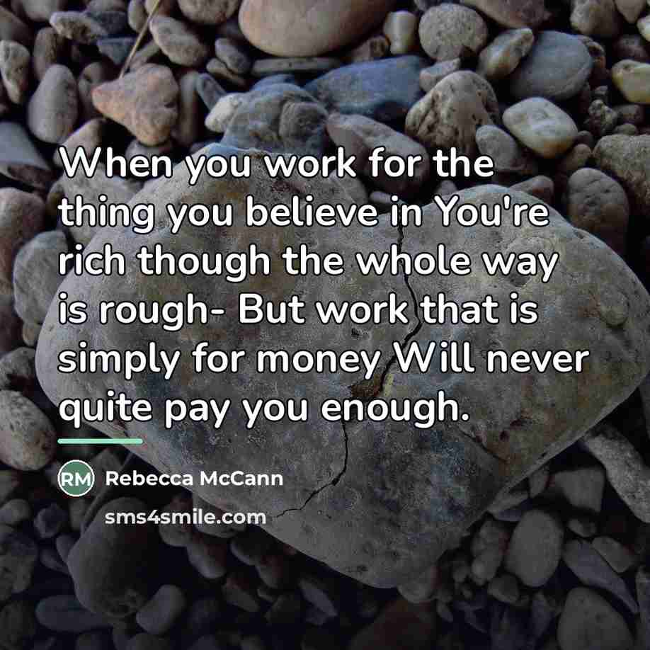 “When you work for the thing you believe in You're…” quote by Rebecca McCann