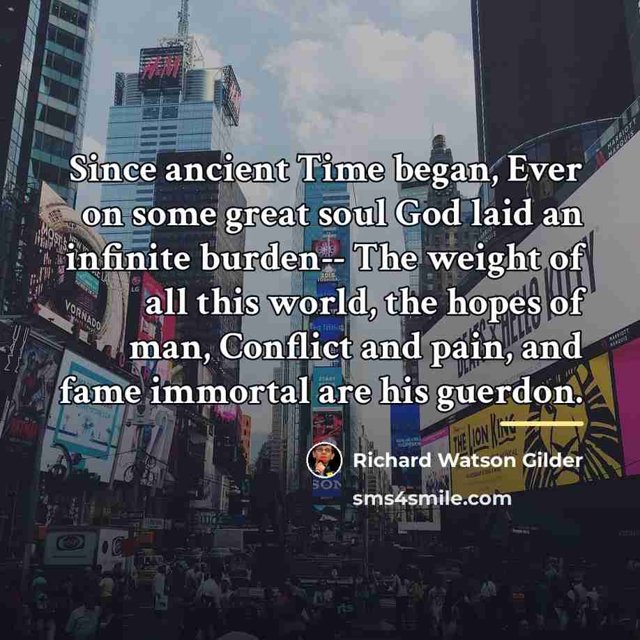 “Since ancient Time began, Ever on some great soul God…” quote by Richard Watson Gilder