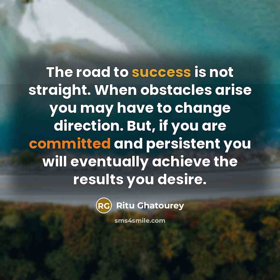 “The road to success is not straight. When obstacles arise…” quote by Ritu Ghatourey
