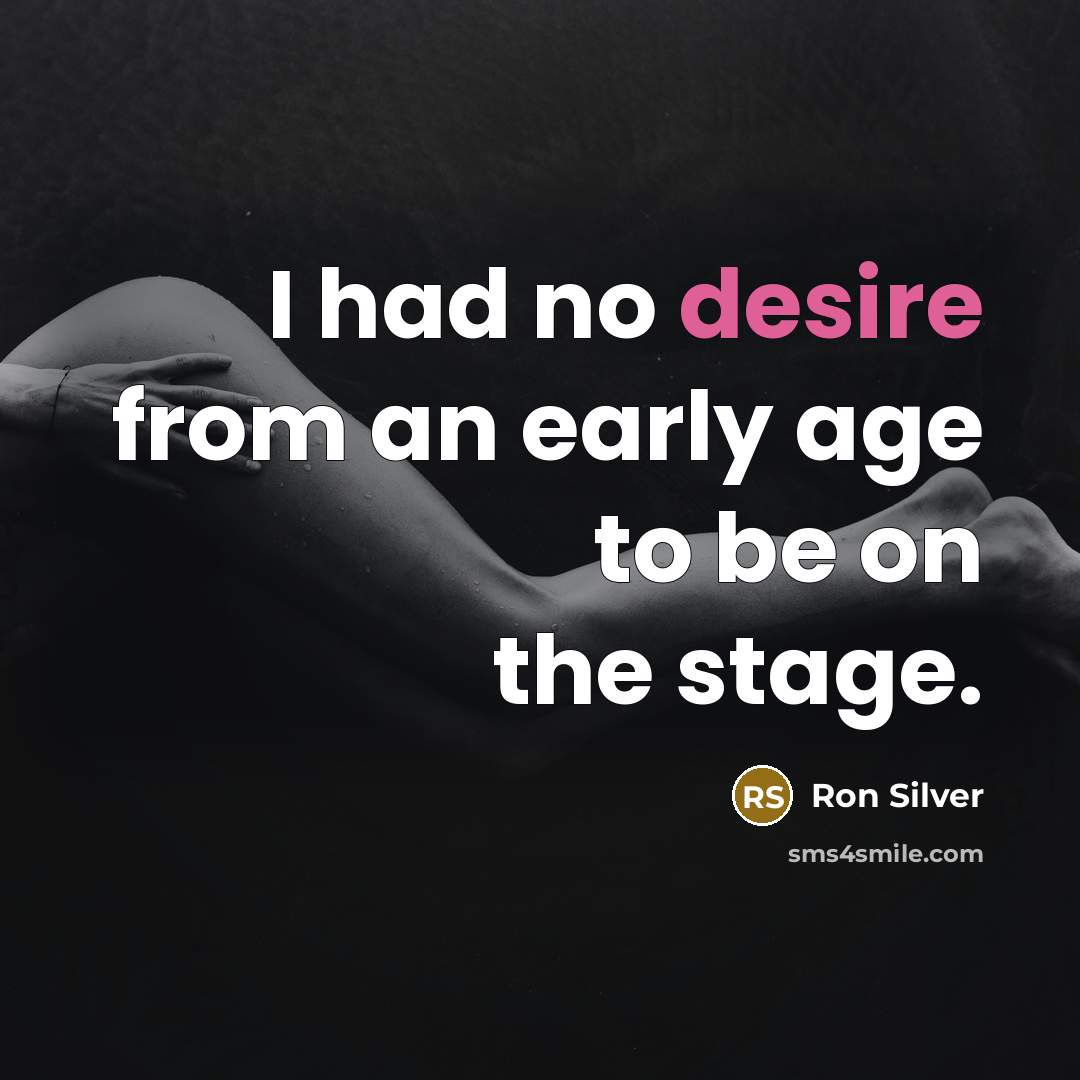 “I had no desire from an early age to be…” quote by Ron Silver