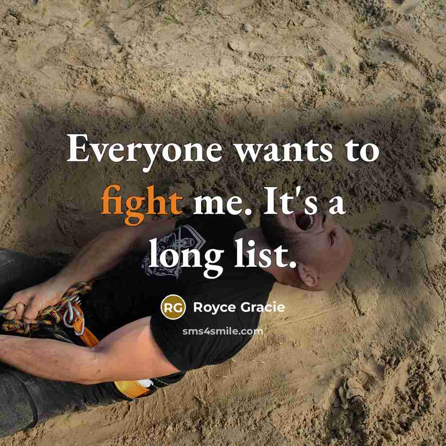 “Everyone wants to fight me. It's a long list.…” quote by Royce Gracie