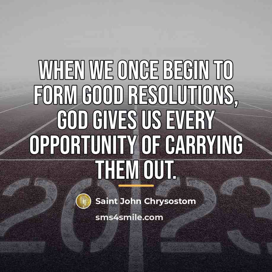 “When we once begin to form good resolutions, God gives…” quote by Saint John Chrysostom