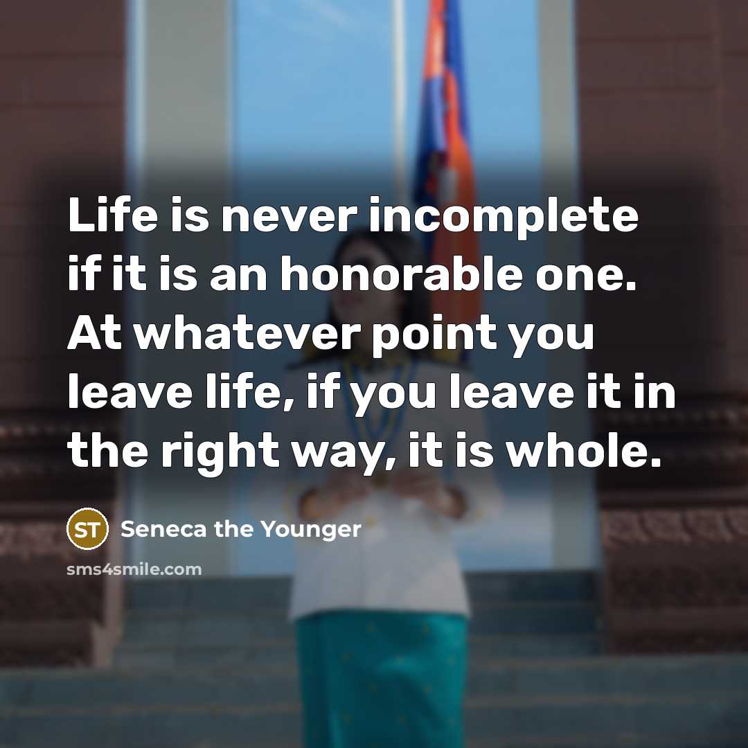 “Life is never incomplete if it is an honorable one.…” quote by Seneca the Younger