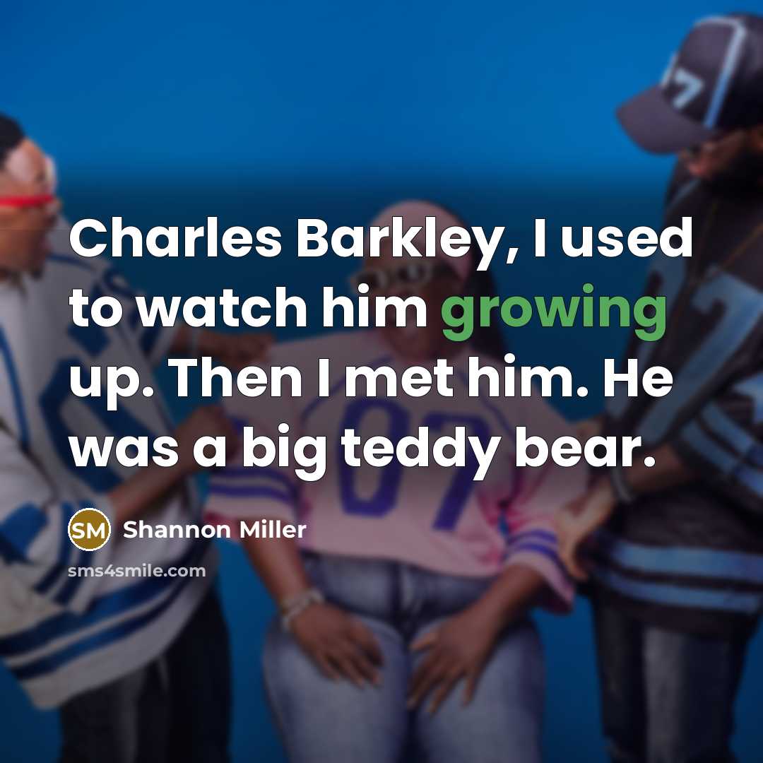 “Charles Barkley, I used to watch him growing up. Then…” quote by Shannon Miller