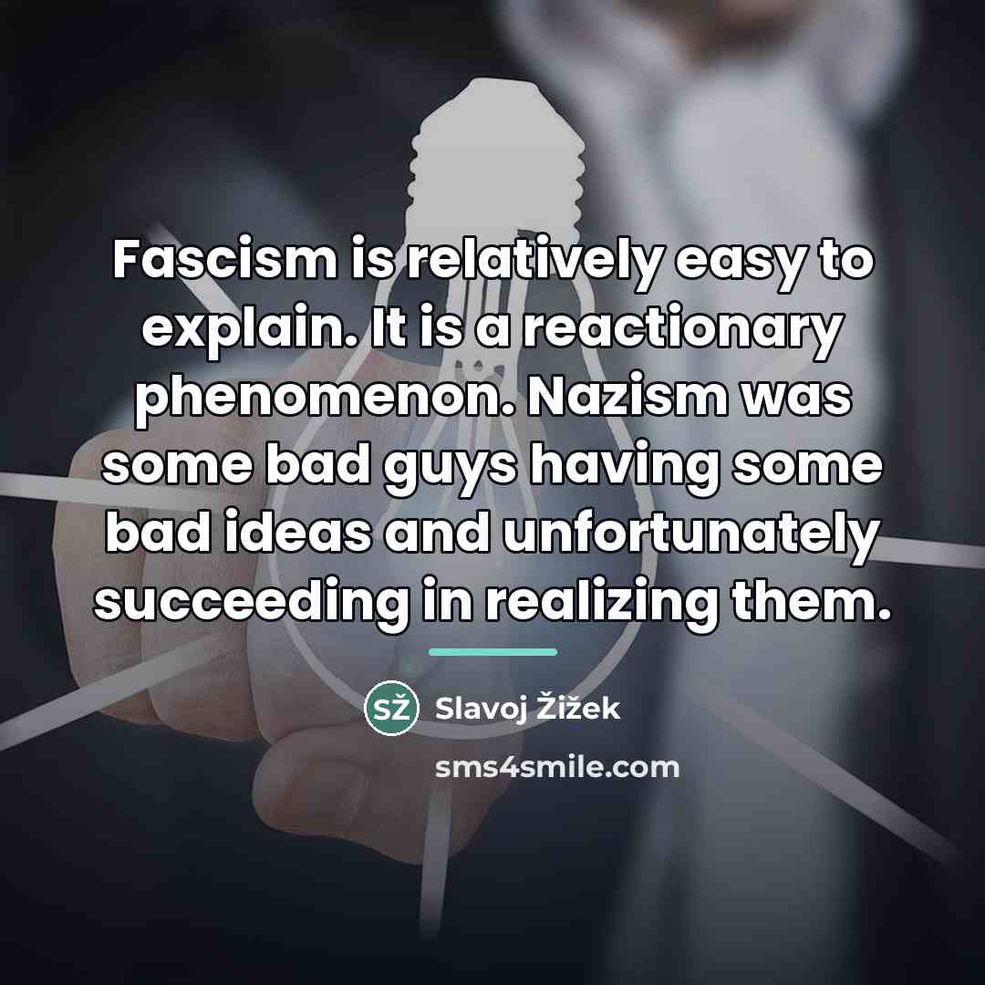 “Fascism is relatively easy to explain. It is a reactionary…” quote by Slavoj Žižek