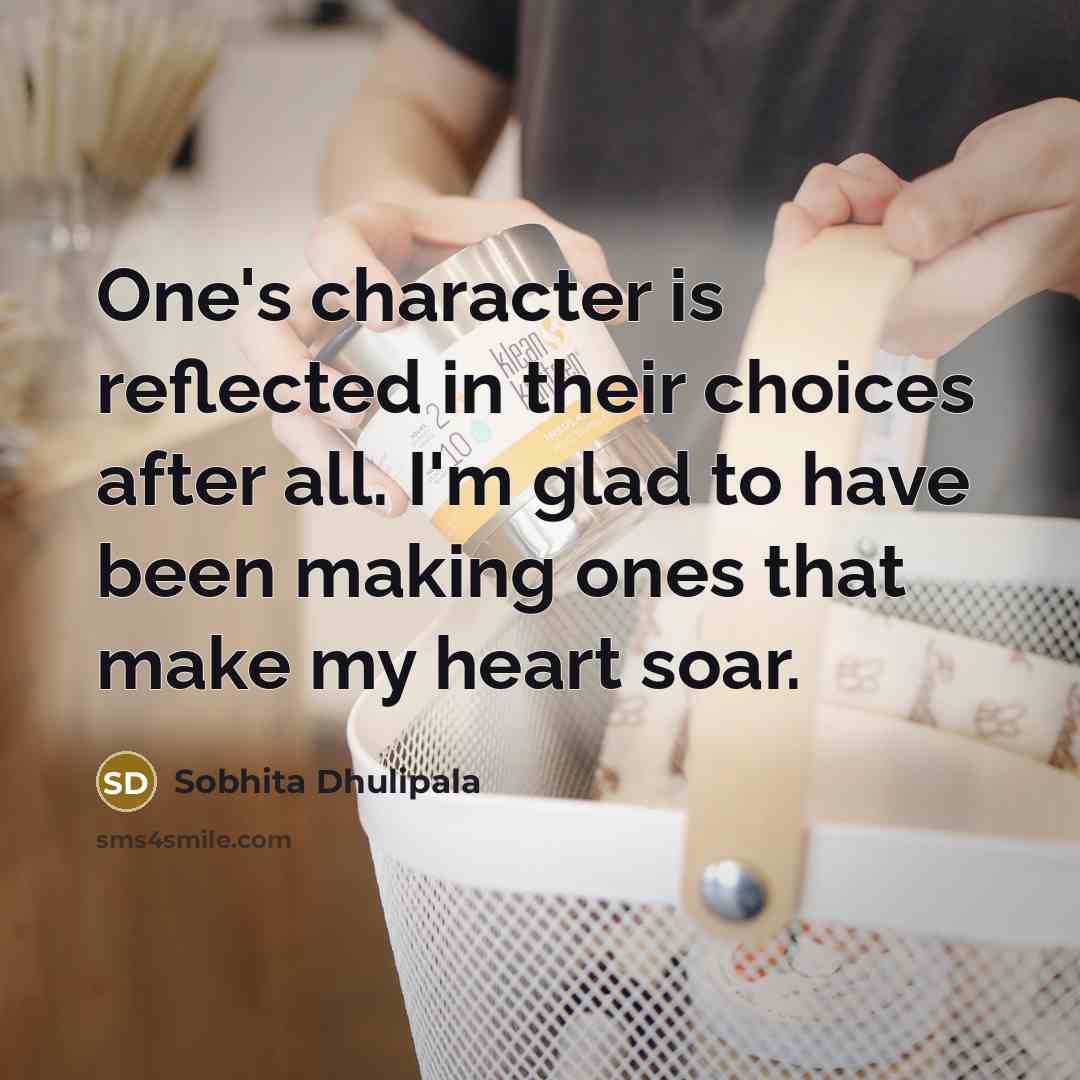 “One's character is reflected in their choices after all. I'm…” quote by Sobhita Dhulipala
