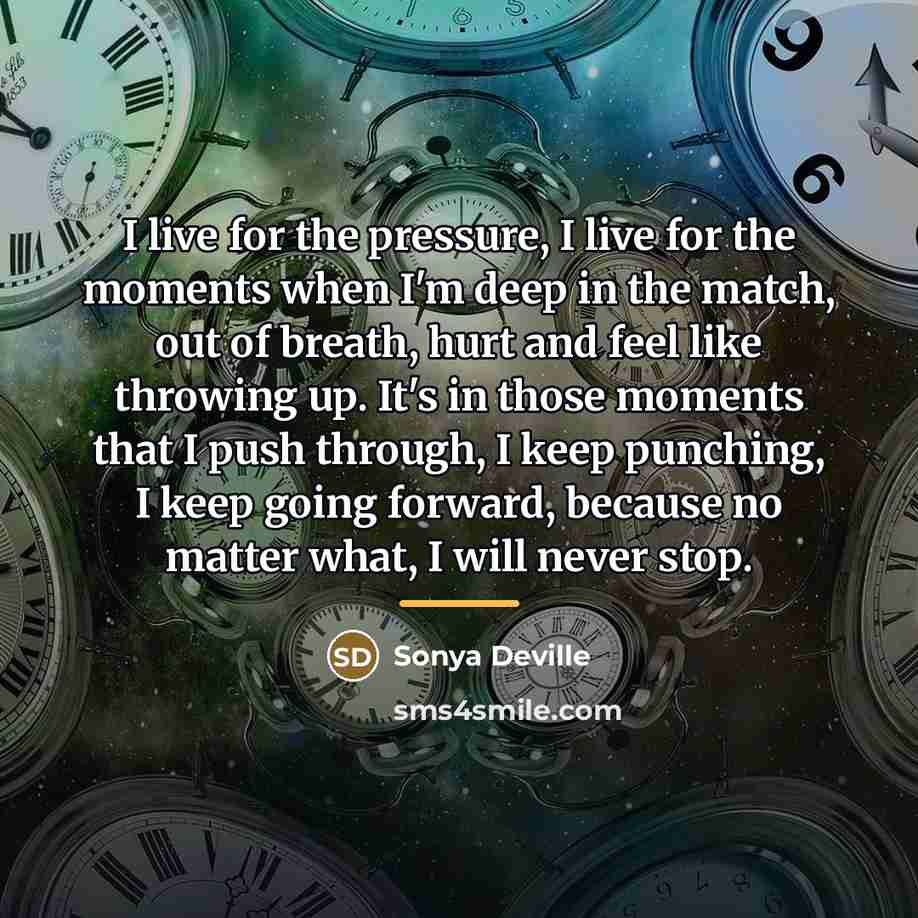 “I live for the pressure, I live for the moments…” quote by Sonya Deville