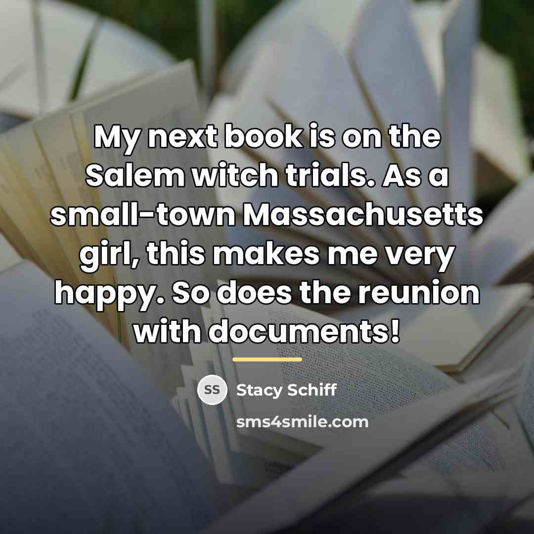 “My next book is on the Salem witch trials. As…” quote by Stacy Schiff