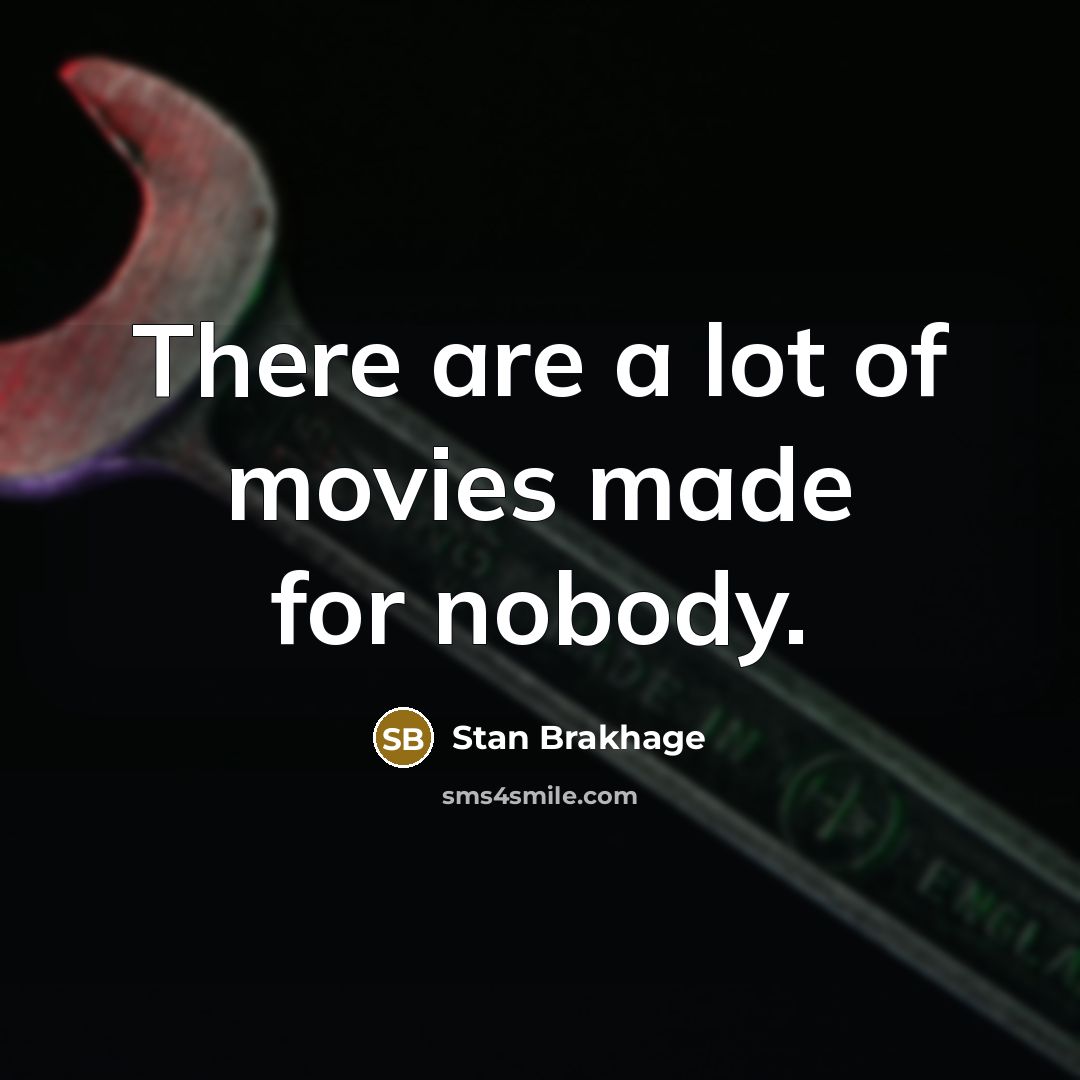 “There are a lot of movies made for nobody.…” quote by Stan Brakhage