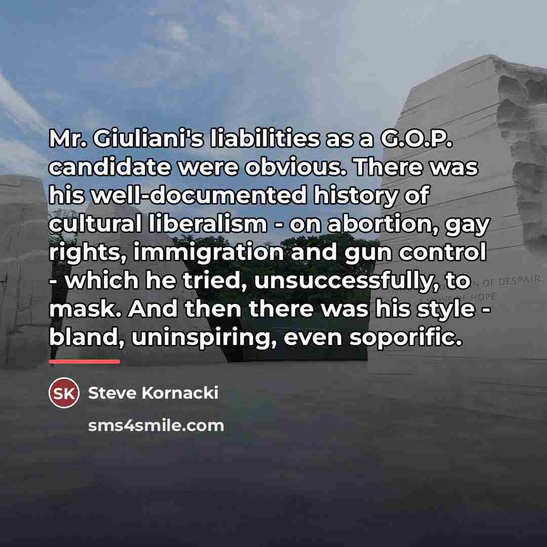 “Mr. Giuliani's liabilities as a G.O.P. candidate were obvious. There…” quote by Steve Kornacki