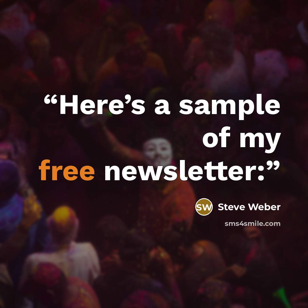 “Here’s a sample of my free newsletter:” quote by Steve Weber