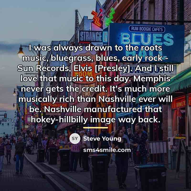 “I was always drawn to the roots music, bluegrass, blues,…” quote by Steve Young
