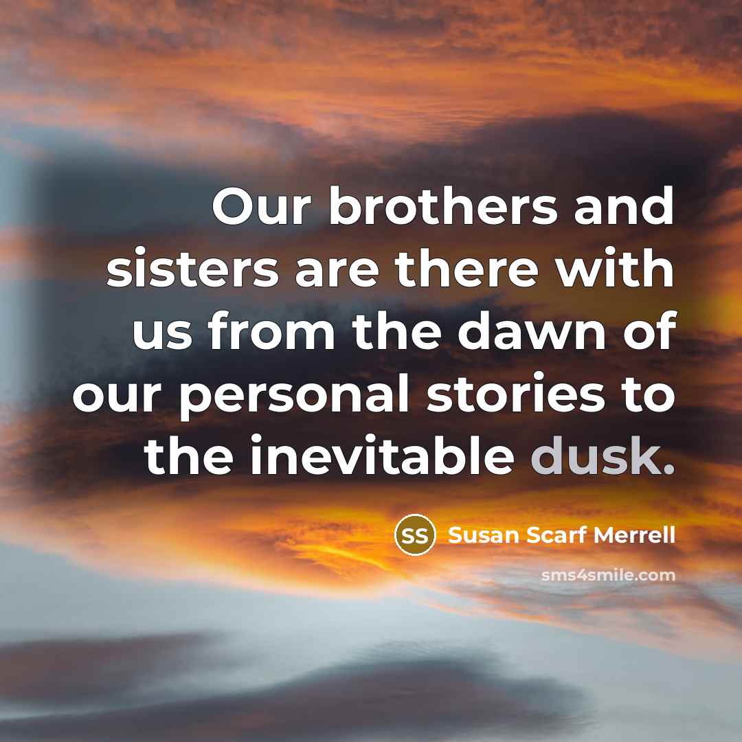 “Our brothers and sisters are there with us from the…” quote by Susan Scarf Merrell