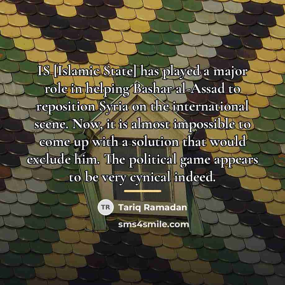 “IS [Islamic State] has played a major role in helping…” quote by Tariq Ramadan