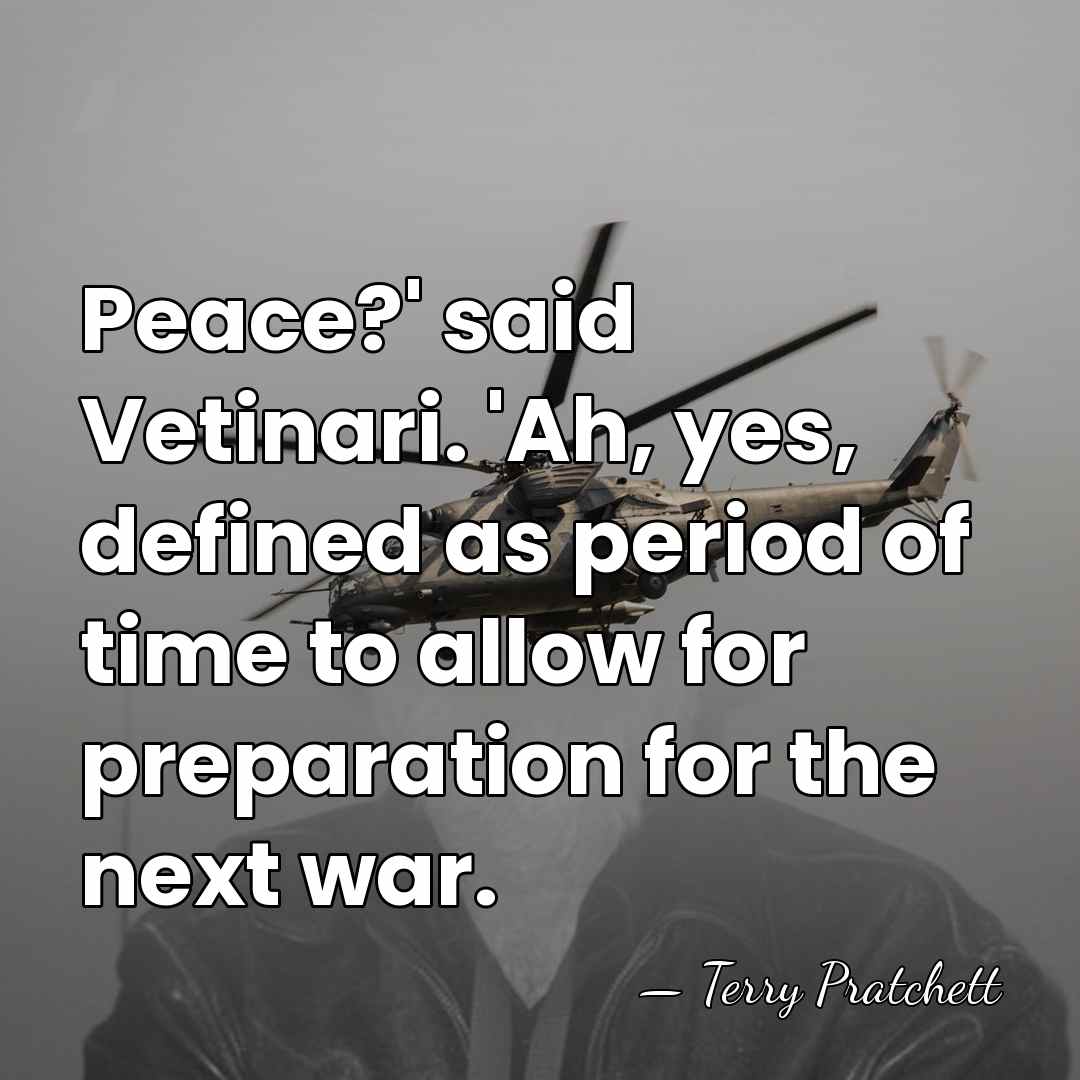 Peace?' said Vetinari. 'Ah, yes, defined as period of time to allow&hellip; - Terry Pratchett
