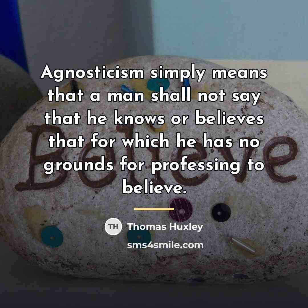 “Agnosticism simply means that a man shall not say that…” quote by Thomas Huxley