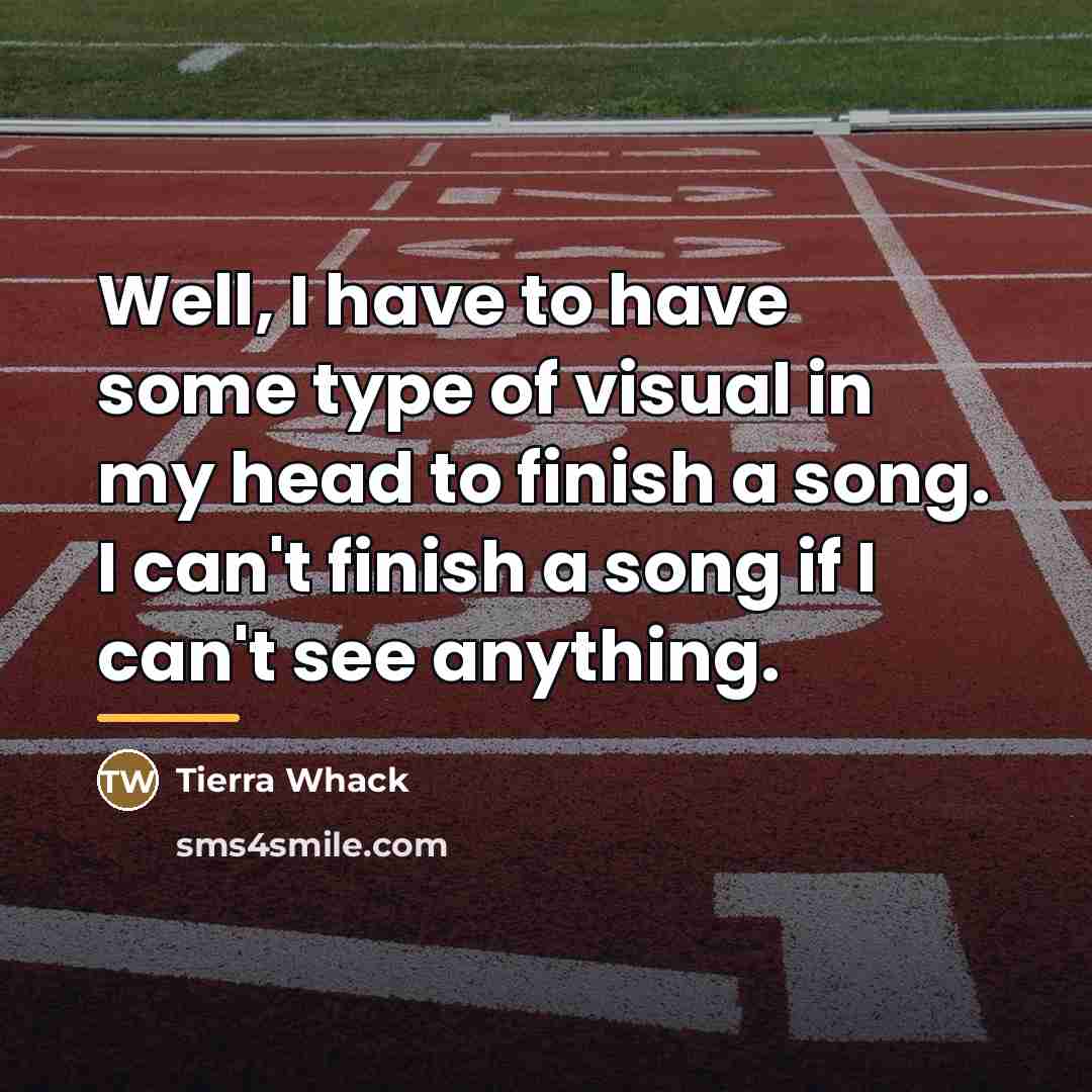 “Well, I have to have some type of visual in…” quote by Tierra Whack
