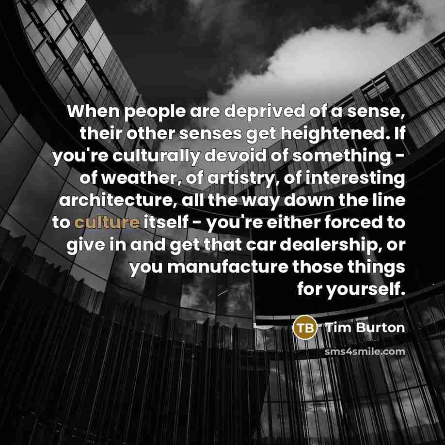 “When people are deprived of a sense, their other senses…” quote by Tim Burton