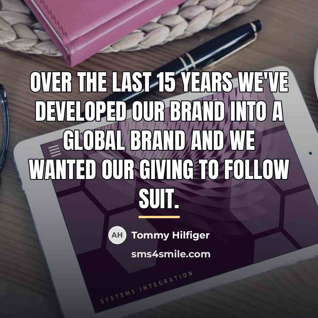 “Over the last 15 years we've developed our brand into…” quote by Tommy Hilfiger