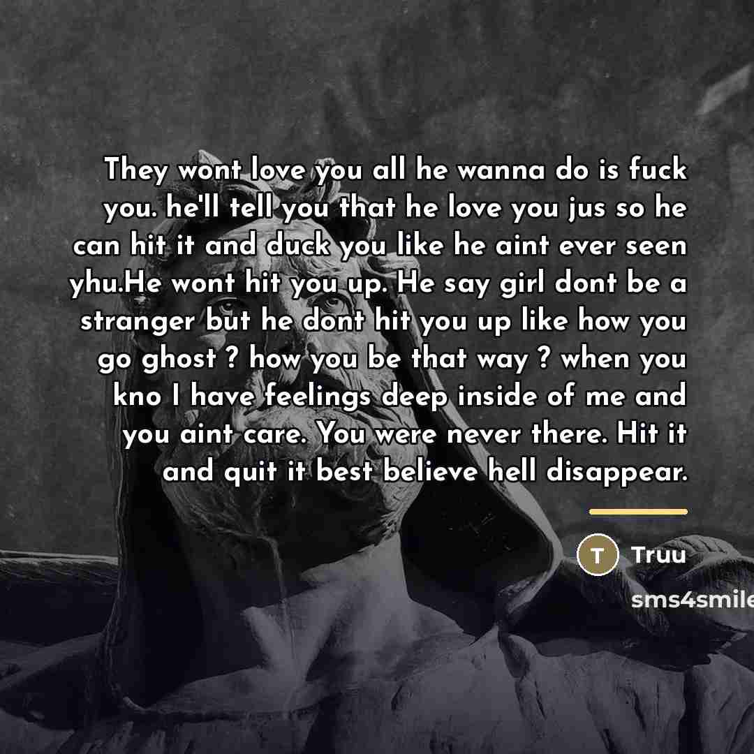 “They wont love you all he wanna do is fuck…” quote by Truu
