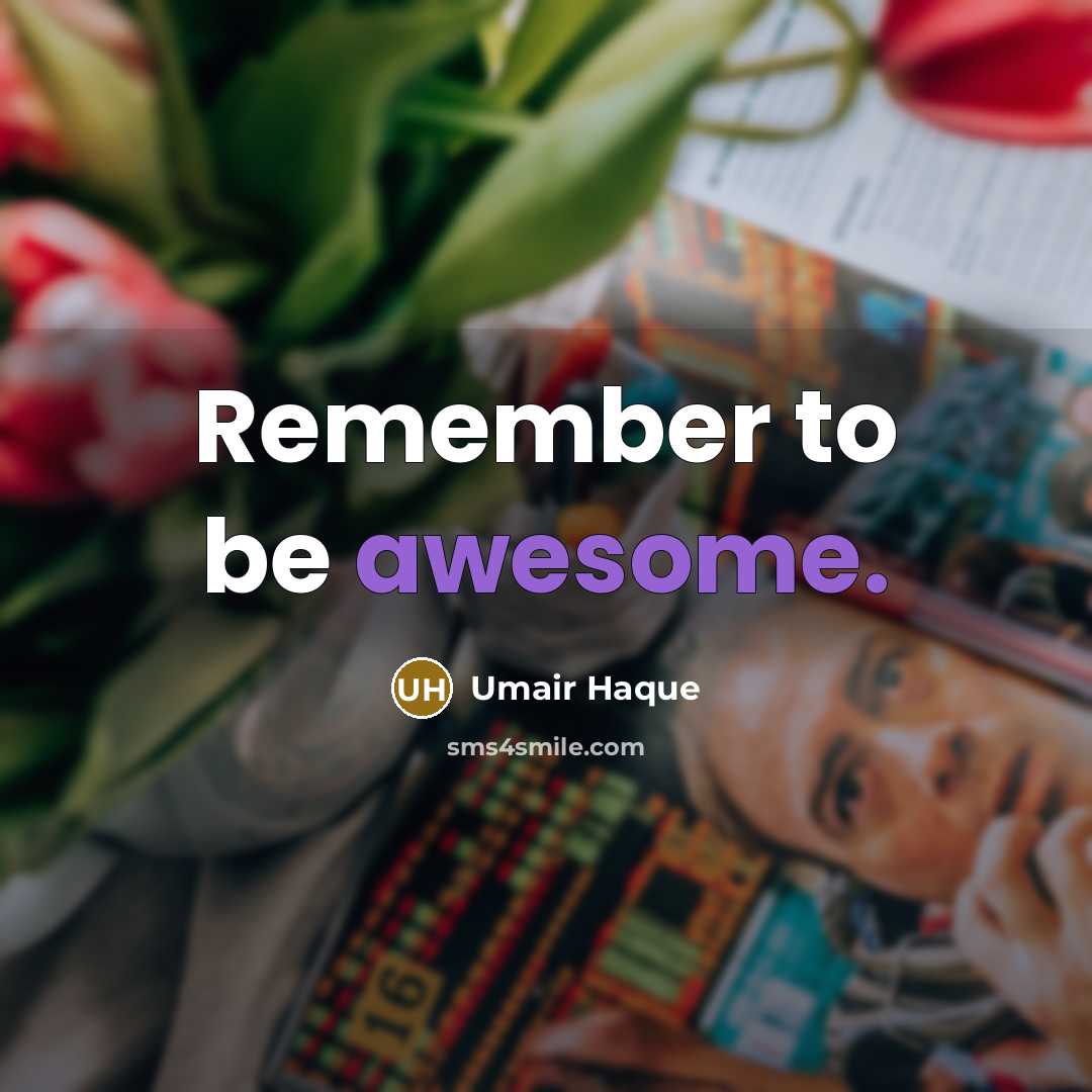“Remember to be awesome.” quote by Umair Haque